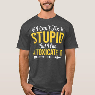 I Can't Fi Stupid But I Can Intoicate It Funny Bar T-Shirt