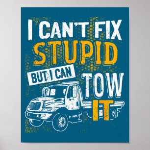 I Can't Fix Stud But I Can Tow It Towing Truck Dri Poster