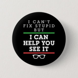 I Can't Fix Stupid But I Can Help You See It 2 Inch Round Button