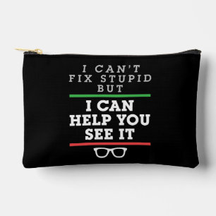 I Can't Fix Stupid But I Can Help You See It Accessory Pouch