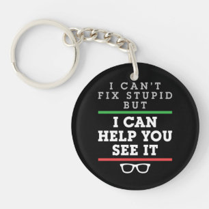 I Can't Fix Stupid But I Can Help You See It Keychain