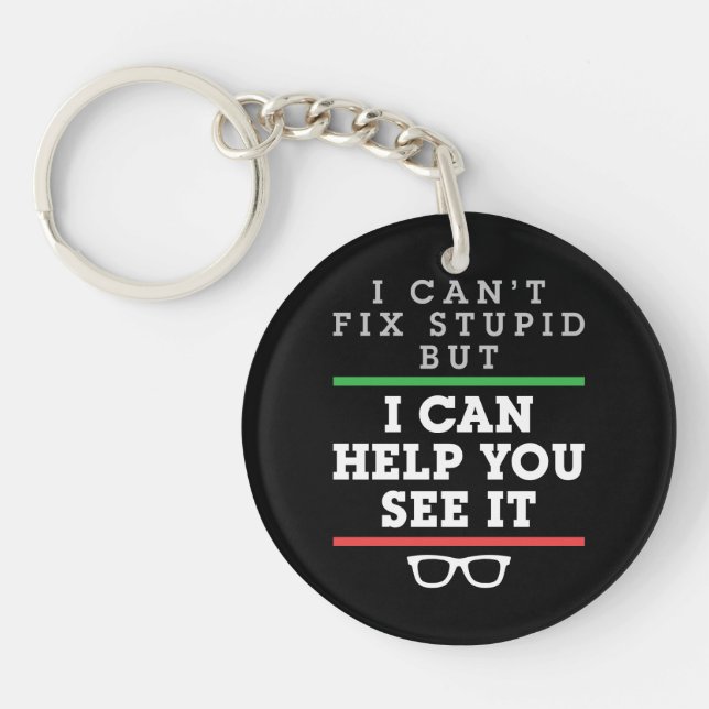 I Can't Fix Stupid But I Can Help You See It Keychain (Front)