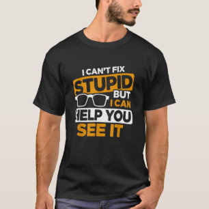 I Can't Fix Stupid But I Can Help You See It Optic T-Shirt
