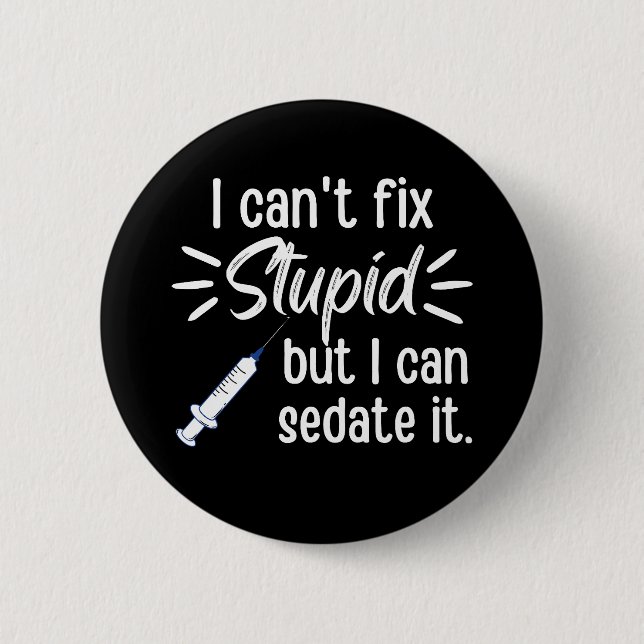 I Can't Fix Stupid But I Can Sedate It 2 Inch Round Button (Front)