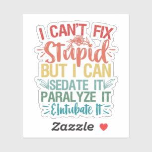 i can't Fix Stupid But i can sedate it Funny Nurse