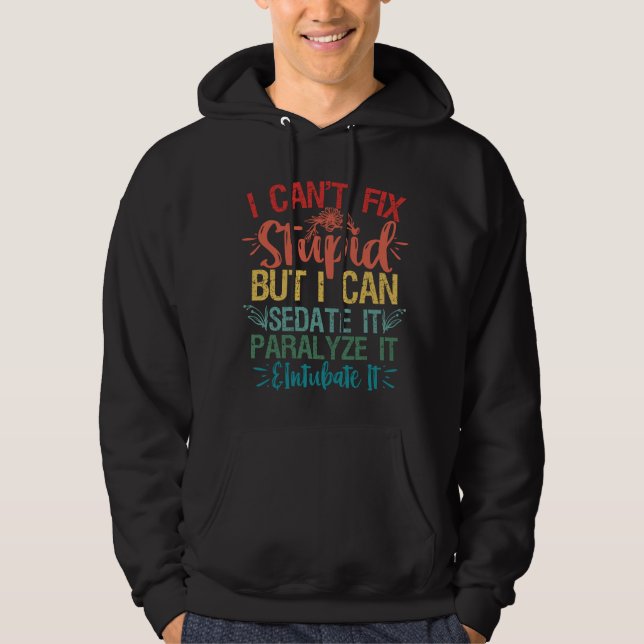 i can't Fix Stupid But i can sedate it Funny Nurse Hoodie (Front)