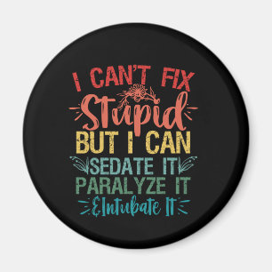 i can't Fix Stupid But i can sedate it Funny Nurse Magnet