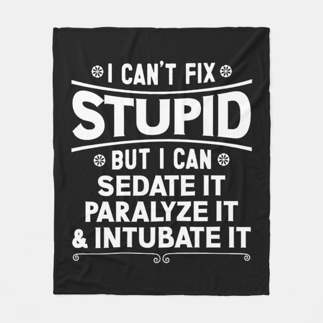 I Can't Fix Stupid But I Can Sedate It Paralyze It Fleece Blanket (Front)