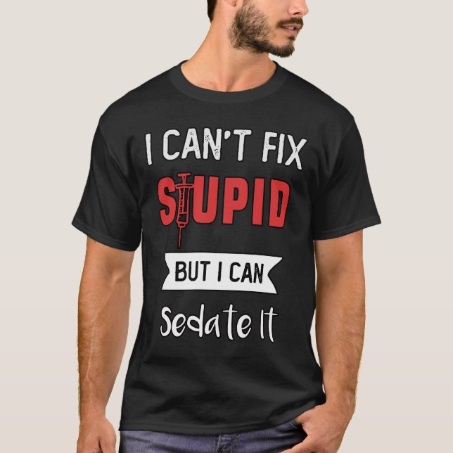 I can't fix stupid but I can sedate it  T-Shirt (Front)