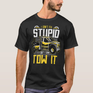 I Can't Fix Stupid But I Can Tow It Funny Tow Truc T-Shirt
