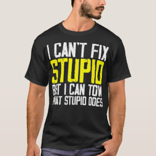 I Cant Fix Stupid But I Can Tow It Towing Tow Truc T-Shirt