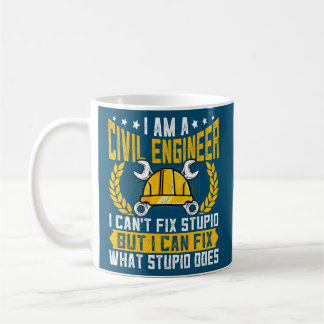 I Can't Fix Stupid Civil Engineer Engineering Coffee Mug