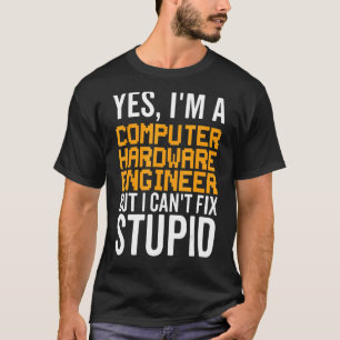 I Can't Fix Stupid - Funny Computer Hardware Engin T-Shirt