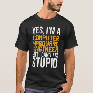 I Can't Fix Stupid - Funny Computer Hardware Engin T-Shirt