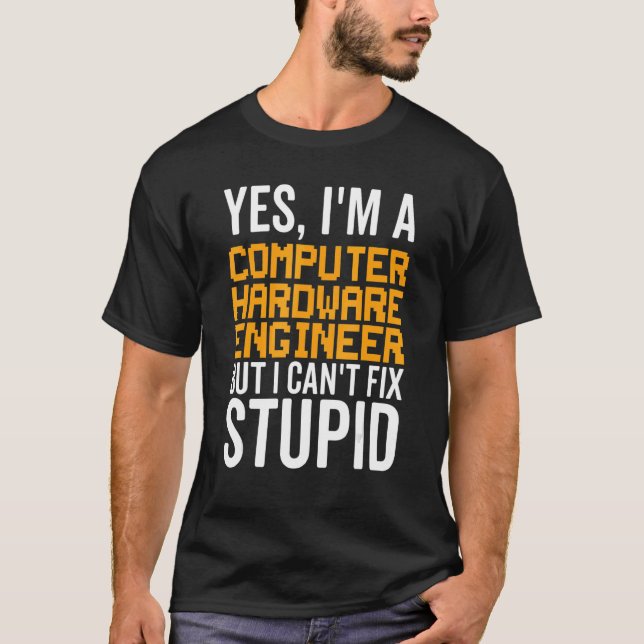 I Can't Fix Stupid - Funny Computer Hardware Engin T-Shirt (Front)