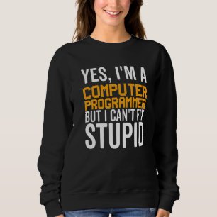 I Can't Fix Stupid - Funny Computer Programmer Pre Sweatshirt