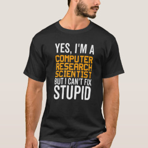 I Can't Fix Stupid - Funny Computer Research Scien T-Shirt