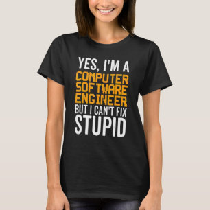 I Can't Fix Stupid - Funny Computer Software Engin T-Shirt