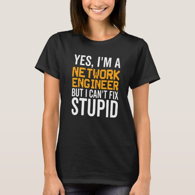I Can't Fix Stupid - Funny Network Engineer Premiu T-Shirt (Front)