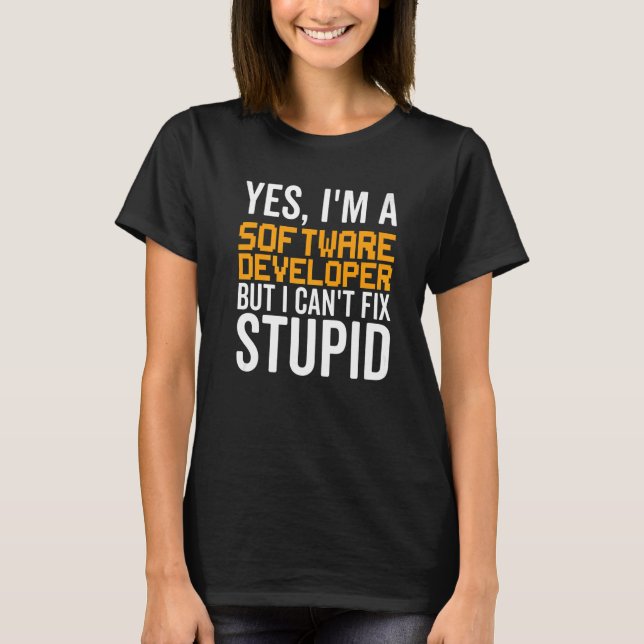 I Can't Fix Stupid - Funny Software Developer Prem T-Shirt (Front)
