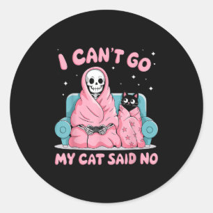 I Can't Go My Cat Said No Funny Introvert Anxiety Classic Round Sticker