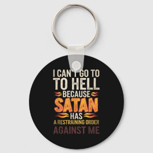 I Can't Go To Hell Because Satan Has A Restrain... Keychain