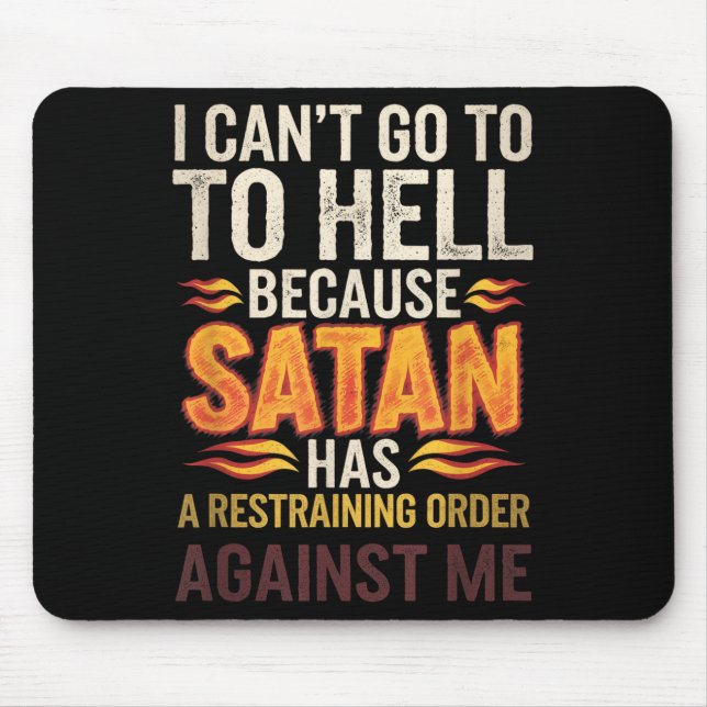 I Can't Go To Hell Because Satan Has A Restrain... Mouse Pad (Front)