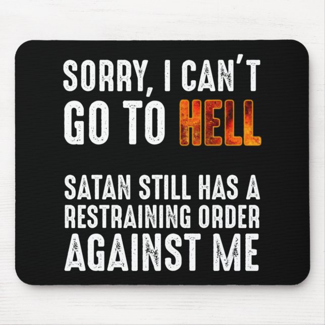 I Can't Go To Hell Satan Has A Restraining Order Mouse Pad (Front)
