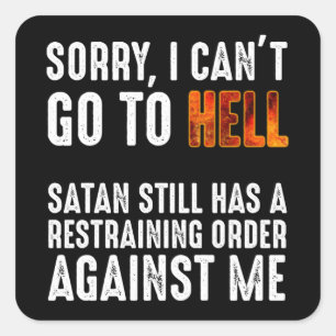 I Can't Go To Hell Satan Has A Restraining Order Square Sticker