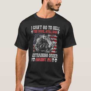 I Can't Go To Hell The Devil Still Has Restraining T-Shirt