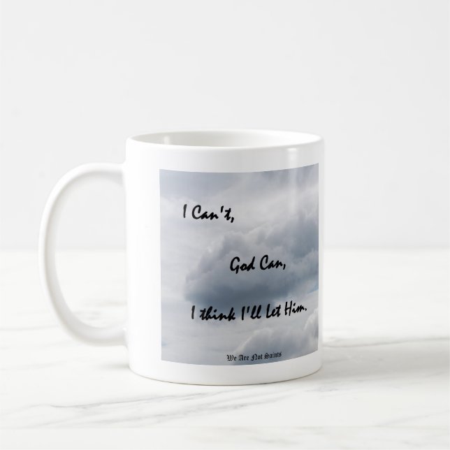 I Can't, God Can; I think I'll Let Him Coffee Mug (Left)