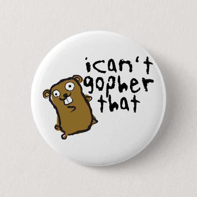 I Can't Gopher That Wacky Funny Pun 2 Inch Round Button (Front)