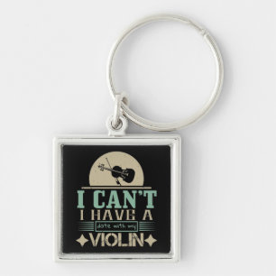 I Can't Have A Date With My Violin Keychain