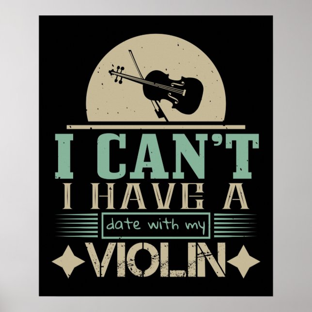 I Can't Have A Date With My Violin Poster (Front)