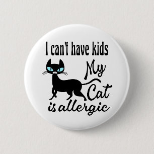 I Can&#x27;t Have Kids My Cat Is Allergic 2 Inch Round Button