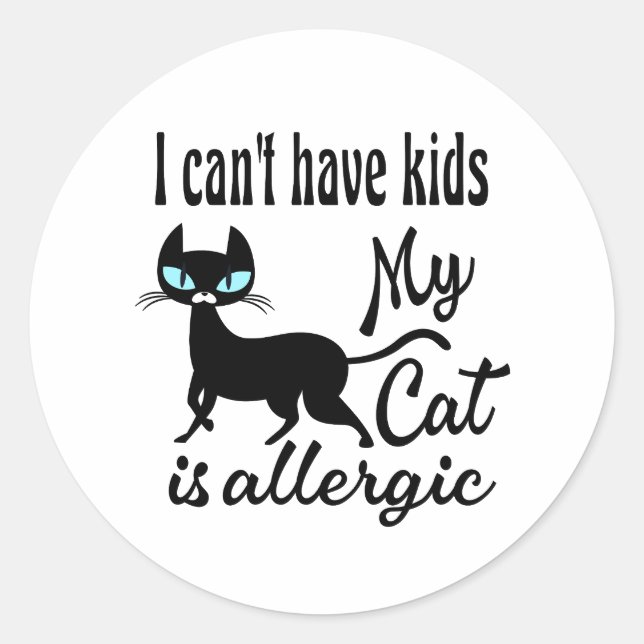 I Can't Have Kids My Cat Is Allergic Classic Round Sticker (Front)