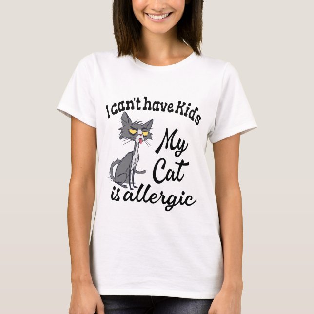 I Can't Have Kids My Cat Is Allergic T-Shirt (Front)