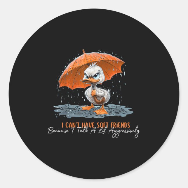 I Can't Have Soft Friends Because I Talk A Lil Agg Classic Round Sticker (Front)