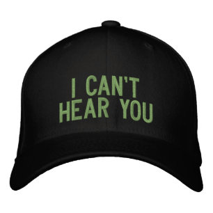 I cant hear you embroidered hat