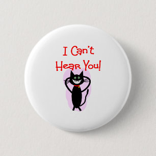 "I Can't Hear You!"--Hilarious Cat Gifts 2 Inch Round Button