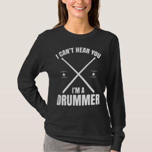 I Cant Hear You Im A Drummer Drummer Drum Set T-Shirt