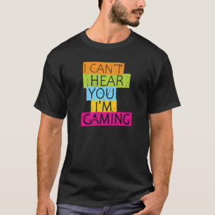 I Can't Hear You I'm Gaming Busy  Video Game Gamer T-Shirt