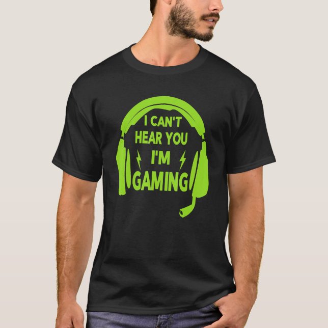 I Can't Hear You i'm Gaming Busy  Video Gamer 2 T-Shirt (Front)