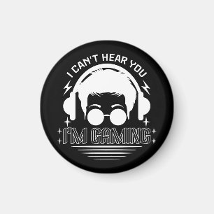 I Can't Hear You I'm Gaming Funny Games Lover Magnet