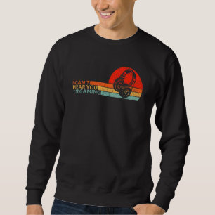 I Can't Hear You I'm Gaming Headset Vintage Gamers Sweatshirt