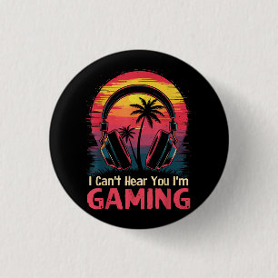 I Can't Hear You I'm Gaming Video Games Funny Game 1 Inch Round Button