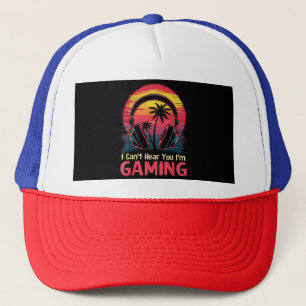I Can't Hear You I'm Gaming Video Games Funny Game Trucker Hat