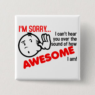 I Can't Hear You Over The Sound Of How Awesome I A 2 Inch Square Button