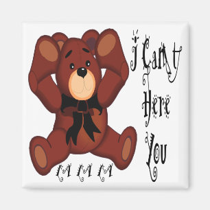 I Can't Hear You Teddy Bear Magnet
