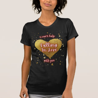 I Can't Help Falling In Love With You T-Shirt
